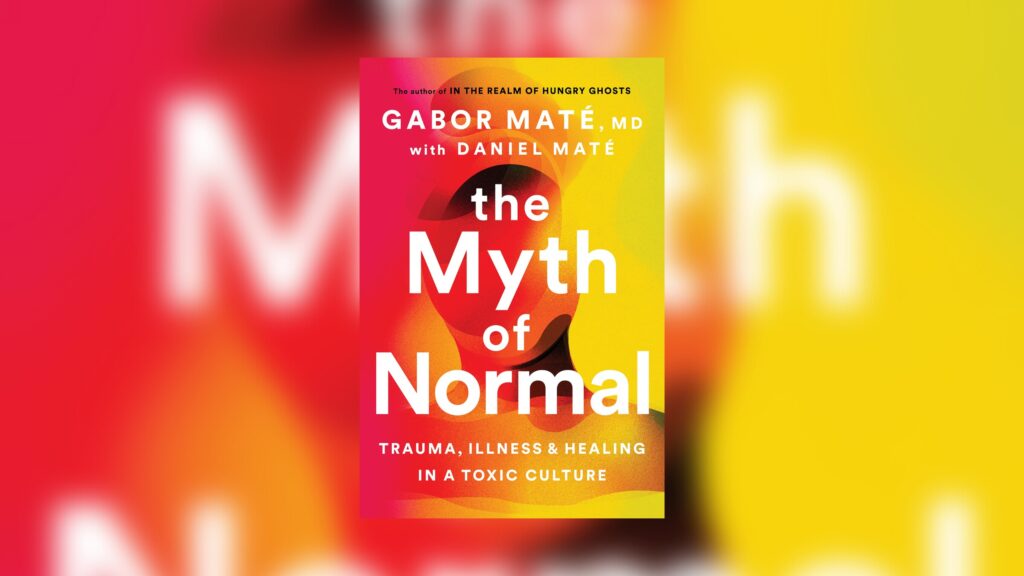 An image of Gabor Mate's book the Myth of Normal 
